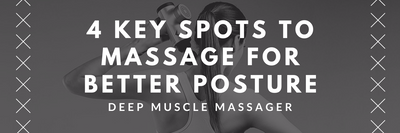 4 Key Spots to Massage for Better Posture