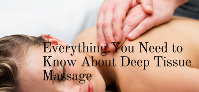 Everything You Need to Know About Deep Tissue Massage