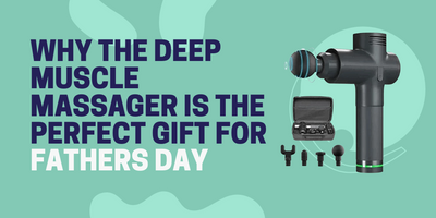 Why The Deep Muscles Massager Is The Perfect Gift For Father's Day?