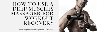 How to Use a Deep Muscles Massager for Workout Recovery