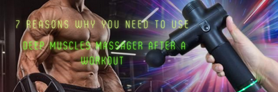 7 Reasons Why You Need To Use Deep Muscles Massager After A Workout