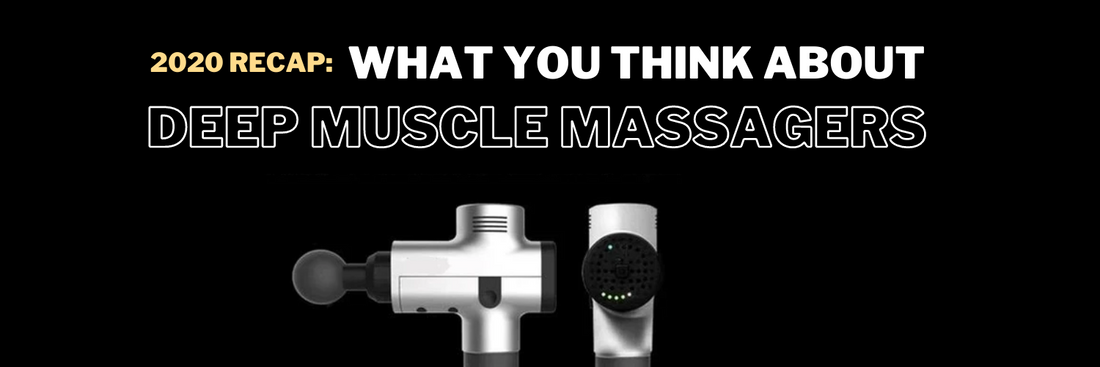 2020 Recap: What YOU Think About Deep Muscle Massagers